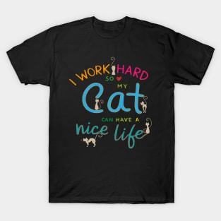 i work hard so my cat can have nice life T-Shirt